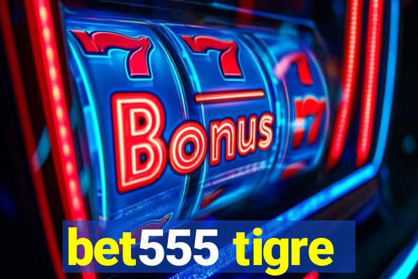 bet555 tigre